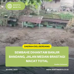 Sembahe Dihantam Banjir Bandang, Jalan Medan-Brastagi Macat Total