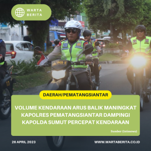 Volume Kendaraan Arus Balik Maningkat Kapolres Pematangsiantar Dampingi Kapolda Sumut Percepat Kendaraan