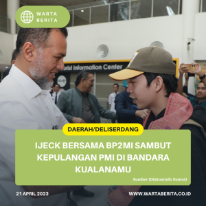Ijeck Bersama BP2MI Sambut Kepulangan PMI Di Bandara Kualanamu