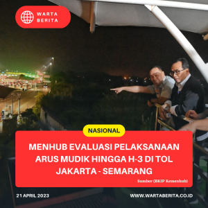 Menhub Evaluasi Pelaksanaan Arus Mudik Hingga H-3 Di Tol Jakarta – Semarang