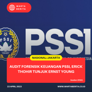 Audit Forensik Keuangan PSSI, Erick Thohir Tunjuk Ernst Young