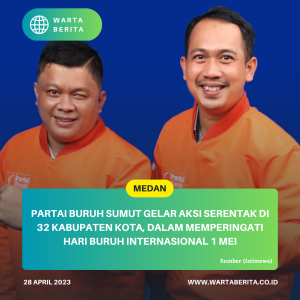 Partai Buruh Sumut Gelar Aksi Serentak Di 32 Kabupaten Kota, Dalam Memperingati Hari Buruh Internasional 1 Mei