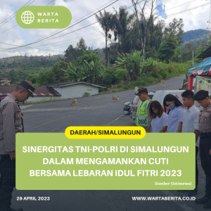 Sinergitas TNI-Polri Di Simalungun Dalam Mengamankan Cuti Bersama Lebaran Idul Fitri 2023