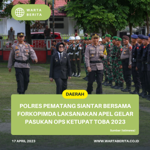 Polres Pematangsiantar Bersama Forkopimda Laksanakan Apel Gelar Pasukan Ops Ketupat Toba 2023