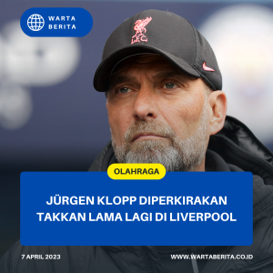 Jürgen Klopp Diperkirakan Takkan Lama Lagi Di Liverpool