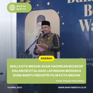 Wali Kota Medan Akan Hadirkan Bioskop Dalam Revitalisasi Lapangan Merdeka Guna Bantu Industri Film Kota Medan