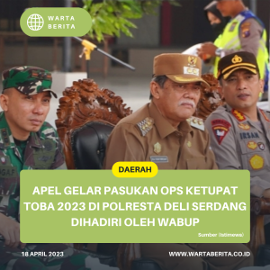 Apel Gelar Pasukan Ops Ketupat Toba 2023 Di Polresta Deli Serdang Dihadiri Oleh wabup