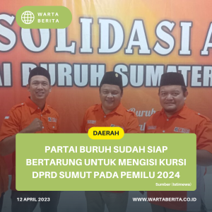 Partai Buruh Sudah Siap Bertarung Untuk Mengisi Kursi DPRD Sumut Pada Pemilu 2024