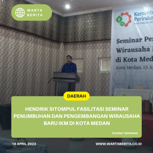 Hendrik Sitompul Fasilitasi Seminar Penumbuhan Dan Pengembangan Wirausaha Baru IKM Di Kota Medan
