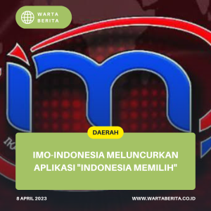 IMO-Indonesia Meluncurkan Aplikasi “Indonesia Memilih”
