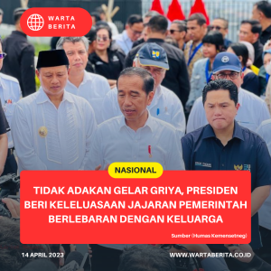 Tidak Adakan Gelar Griya, Presiden Beri Keleluasaan Jajaran Pemerintah Berlebaran Dengan Keluarga