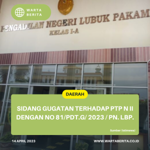 Sidang Gugatan Terhadap PTP N II Dengan No 81/Pdt.G/ 2023 / PN. Lbp.