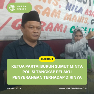 Ketua Partai Buruh Sumut Minta Polisi Tangkap Pelaku Penyerangan Terhadap Dirinya