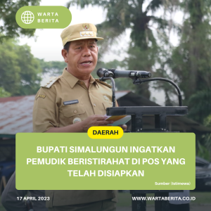 Bupati Simalungun Ingatkan Pemudik Beristirahat Di Pos Yang Telah Disiapkan