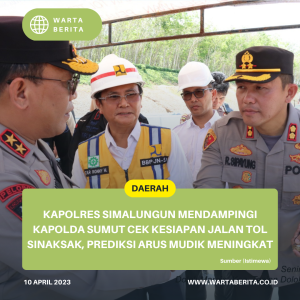 Kapolres Simalungun Mendampingi Kapolda Sumut Cek Kesiapan Jalan Tol Sinaksak, Prediksi Arus Mudik meningkat