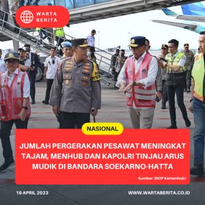 Jumlah Pergerakan Pesawat Meningkat Tajam, Menhub Dan Kapolri Tinjau Arus Mudik Di Bandara Soekarno-Hatta