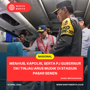 Menhub, Kapolri, Serta PJ Gubernur DKI Tinjau Arus Mudik Di Stasiun Pasar Senen