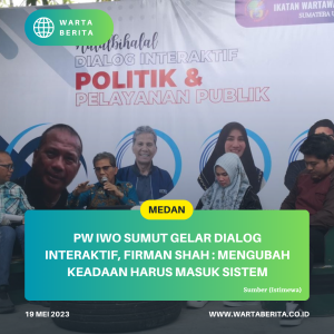 PW IWO Sumut Gelar Dialog Interaktif, Firman Shah : Mengubah Keadaan Harus Masuk Sistem