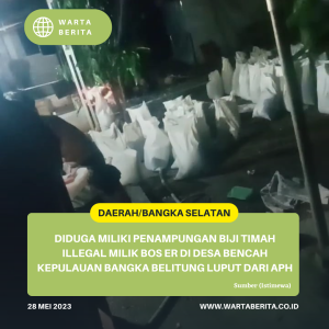 Diduga Miliki Penampungan Biji Timah Illegal Milik Bos ER Di Desa Bencah Kepulauan Bangka Belitung Luput Dari APH