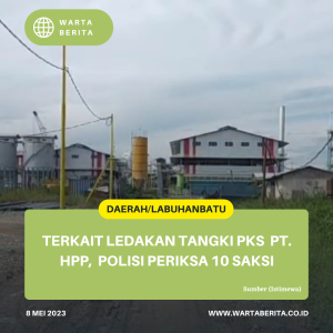 Terkait Ledakan Tangki PKS  PT. HPP,  Polisi Periksa 10 Saksi
