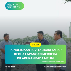 Pengerjaan Revitalisasi Tahap Kedua Lapangan Merdeka Dilakukan Pada Mei Ini