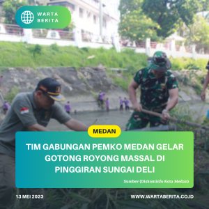 Tim Gabungan Pemko Medan Gelar Gotong Royong Massal Di Pinggiran Sungai Deli