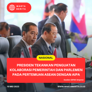 Presiden Tekankan Penguatan Kolaborasi Pemerintah Dan Parlemen Pada Pertemuan ASEAN Dengan AIPA