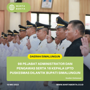 98 Pejabat Administrator dan Pengawas Serta 16 Kepala UPTD Puskesmas Dilantik Bupati simalungun