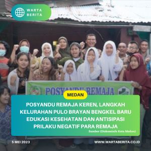 Posyandu Remaja KEREN, Langkah kelurahan Pulo Brayan Bengkel Baru Edukasi Kesehatan Dan Antisipasi Prilaku Negatif Para Remaja