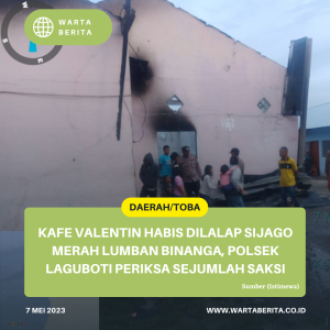 Kafe Valentin Habis Dilalap Sijago Merah Lumban Binanga, Polsek Laguboti Periksa Sejumlah Saksi