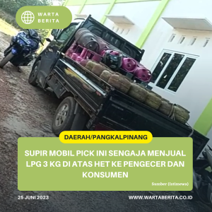 Supir Mobil Pick Ini Sengaja Menjual LPG 3 KG Di Atas HET Ke Pengecer Dan Konsumen