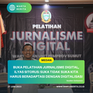 Buka Pelatihan Jurnalisme Digital, Ilyas Sitorus: Suka Tidak Suka Kita Harus Beradaptasi dengan Digitalisasi