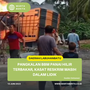 Pangkalan BBM Panai Hilir Terbakar, Kasat Reskrim Masih Dalam Lidik