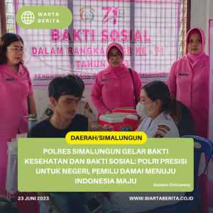 Polres Simalungun Gelar Bakti Kesehatan dan Bakti Sosial: Polri Presisi Untuk Negeri, Pemilu Damai Menuju Indonesia Maju
