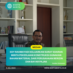 Edy Rahmayadi Keluarkan surat edaran Minta Pekerjaan Konstruksi Gunakan Bahan Material dari Perusahaan Berizin dan Bayar Pajak