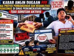 Kabar Angin Dugaan Fee Tiga Proyek Pembangunan dan Rehabilitasi Puskesmas di Dinas Perkimcikataru Medan Tuai Sorotan Aktivis